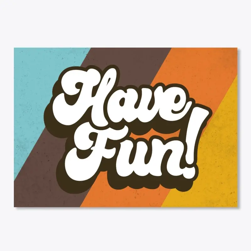 Have Fun!